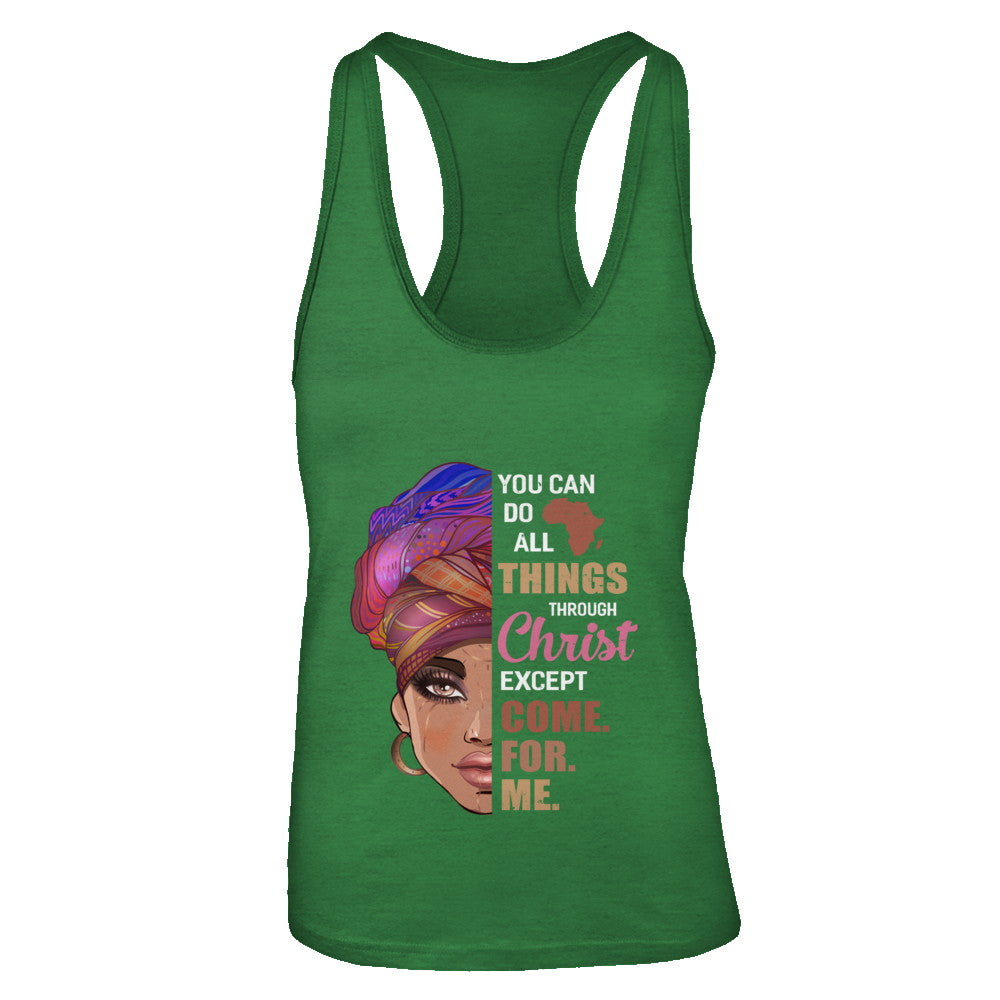 You Can Do All Things Through Christ Except Come For Me T-Shirt & Tank Top | Teecentury.com