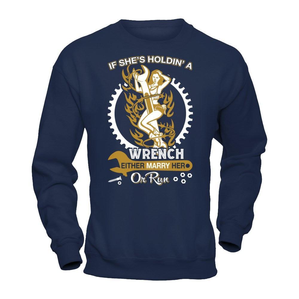 If She's Holdin' A Wrench Either Marry Her Or Run T-Shirt & Hoodie | Teecentury.com