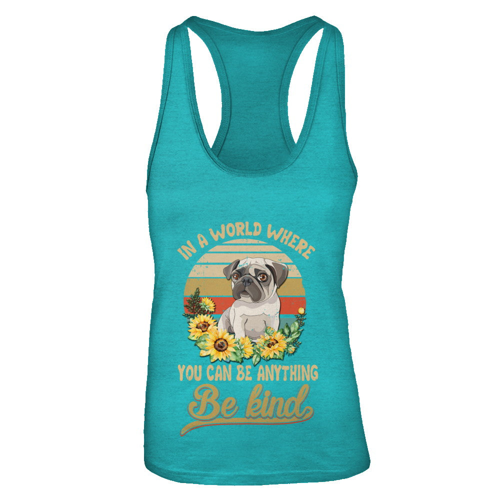 In A World Where You Can Be Anything Be Kind Pug Sunflow T-Shirt & Tank Top | Teecentury.com