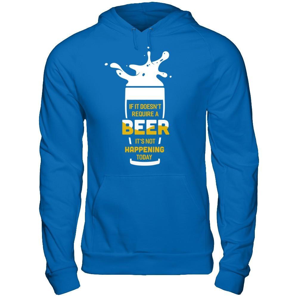 If It Doesn't Require A Beer It's Not Happening Today T-Shirt & Hoodie | Teecentury.com
