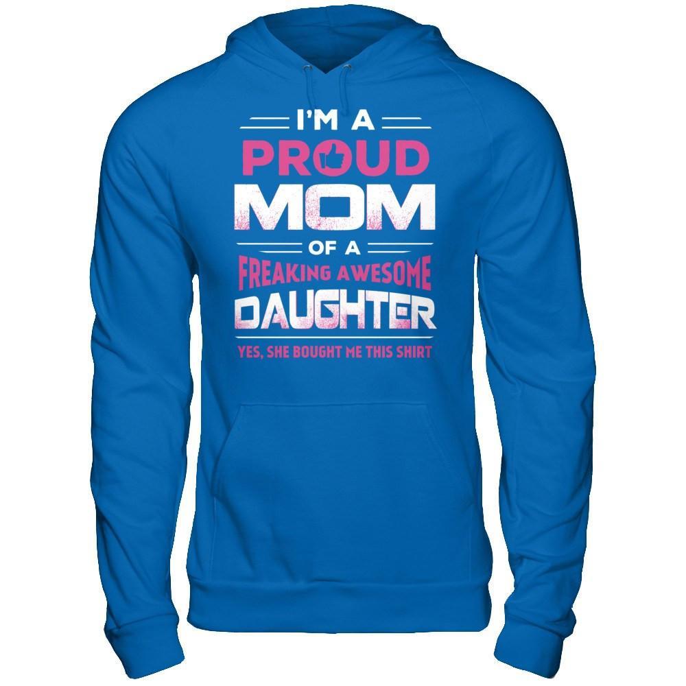 I'm A Proud Mom Of A Freaking Awesome Daughter T-Shirt & Hoodie | Teecentury.com