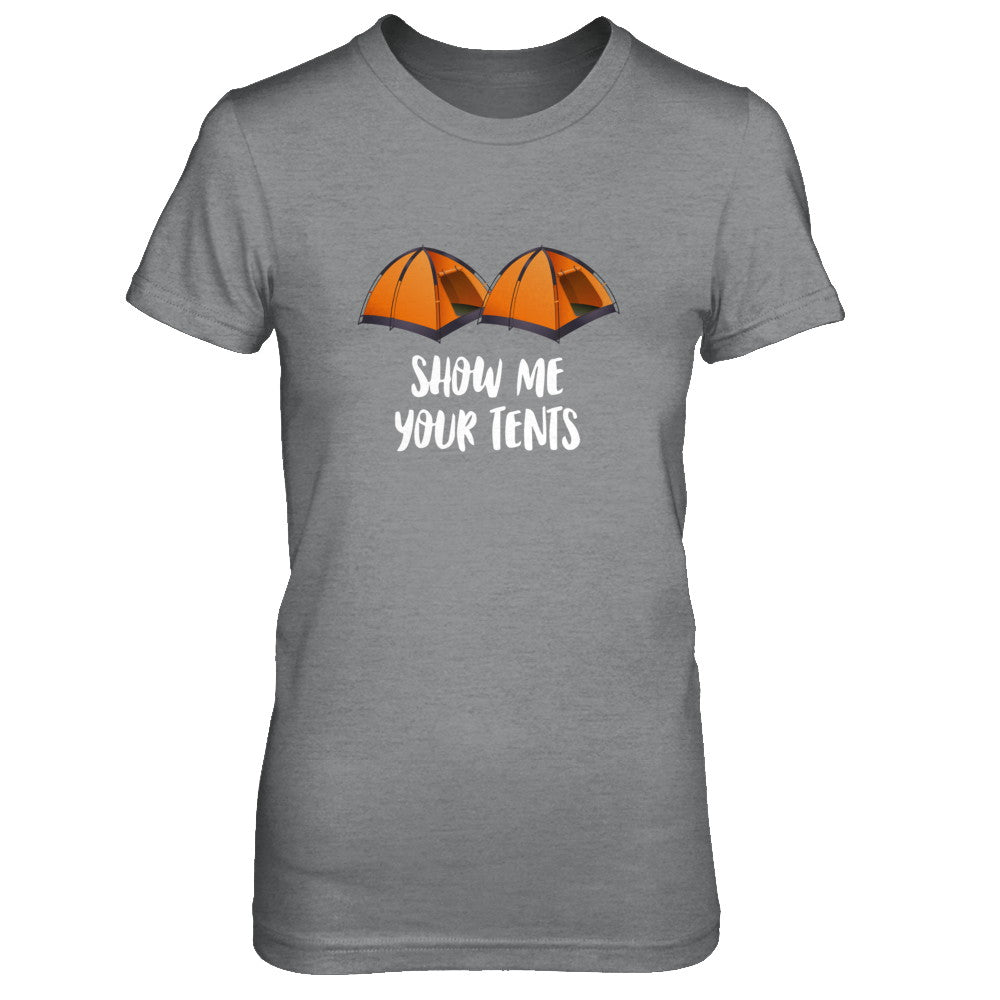 Show Me Your Tents Funny Outdoor Camping T-Shirt & Tank Top | Teecentury.com