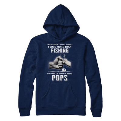 I Love More Than Fishing Being Pops Funny Fathers Day T-Shirt & Hoodie | Teecentury.com