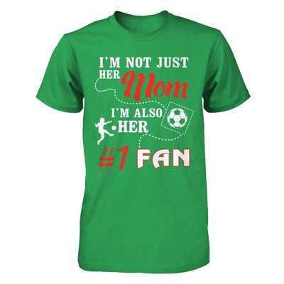 I'm Not Just Her Mom I'm Also Her Fan Soccer Mom T-Shirt & Hoodie | Teecentury.com