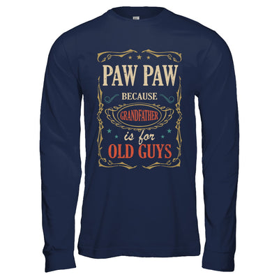 Paw Paw Because Grandfather Is For Old Guys Fathers Day Gift T-Shirt & Hoodie | Teecentury.com