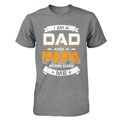 I Am A Dad And A Papa Nothing Scares Me T-Shirt & Hoodie | Teecentury.com