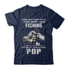 I Love More Than Fishing Being Pop Funny Fathers Day T-Shirt & Hoodie | Teecentury.com