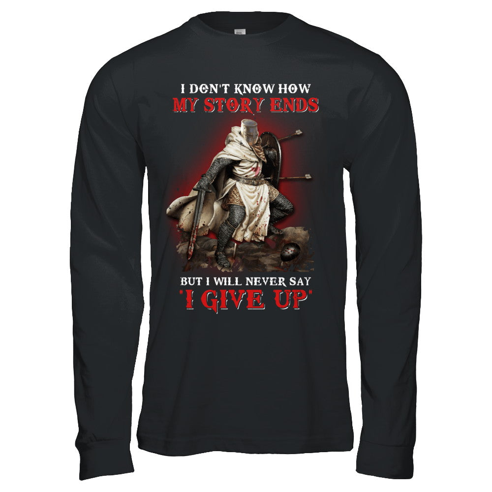 How My Story Ends But It Will Never Say I Gave Up Knight T-Shirt & Hoodie | Teecentury.com