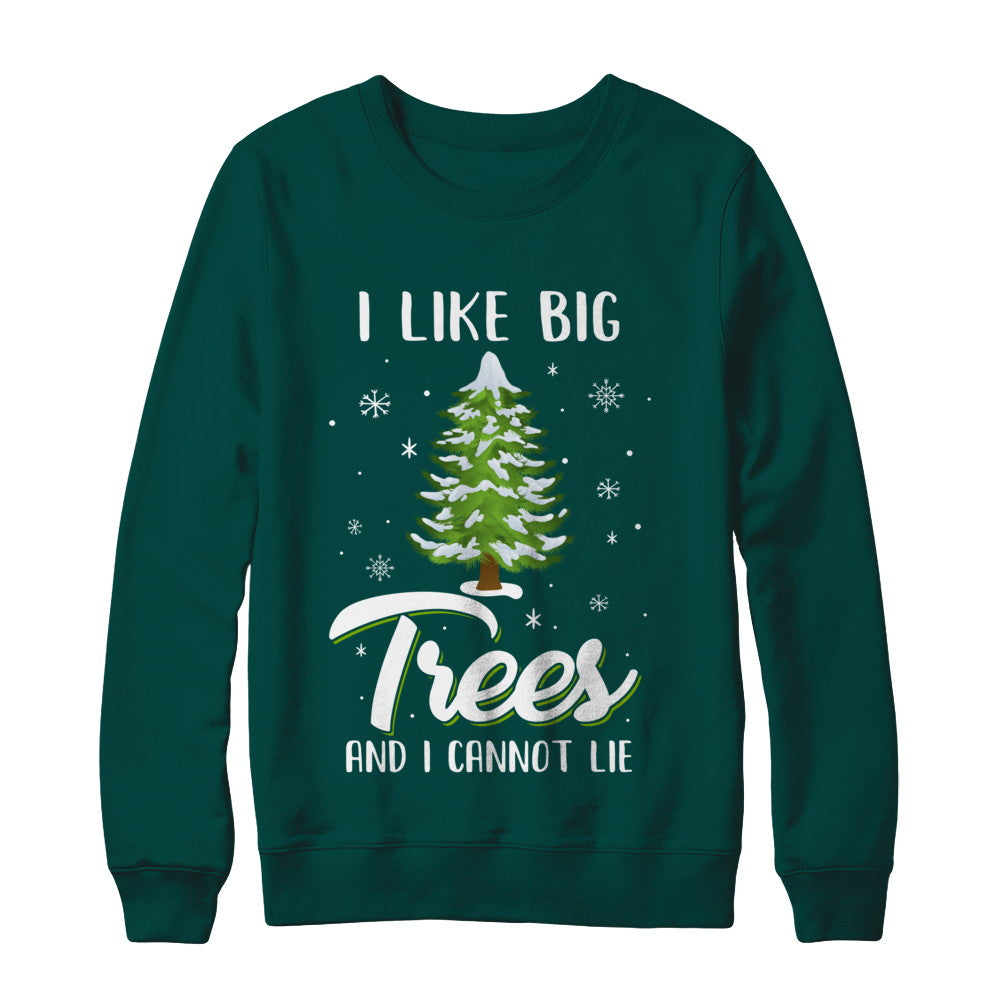 I Like Big Trees And I Cannot Lie Christmas Gift T-Shirt & Sweatshirt | Teecentury.com