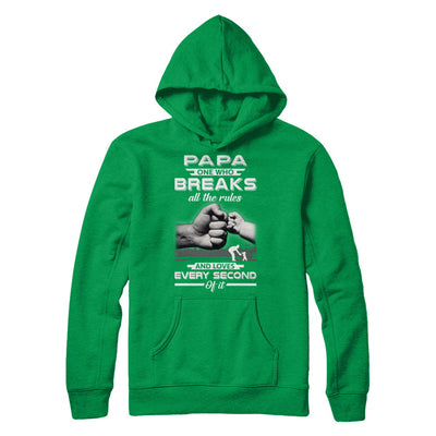 Papa One Who Breaks All The Rules And Loves Every Second Of It T-Shirt & Hoodie | Teecentury.com