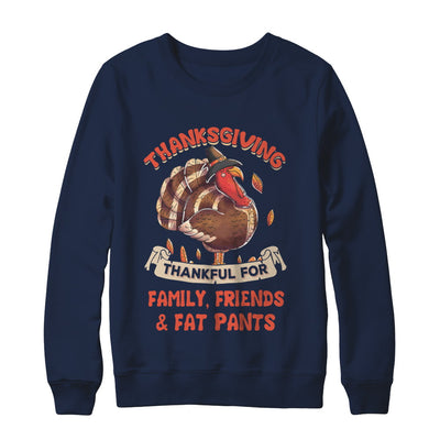 Thankful For Family Friends Fat Pants Turkey Thanksgiving T-Shirt & Sweatshirt | Teecentury.com