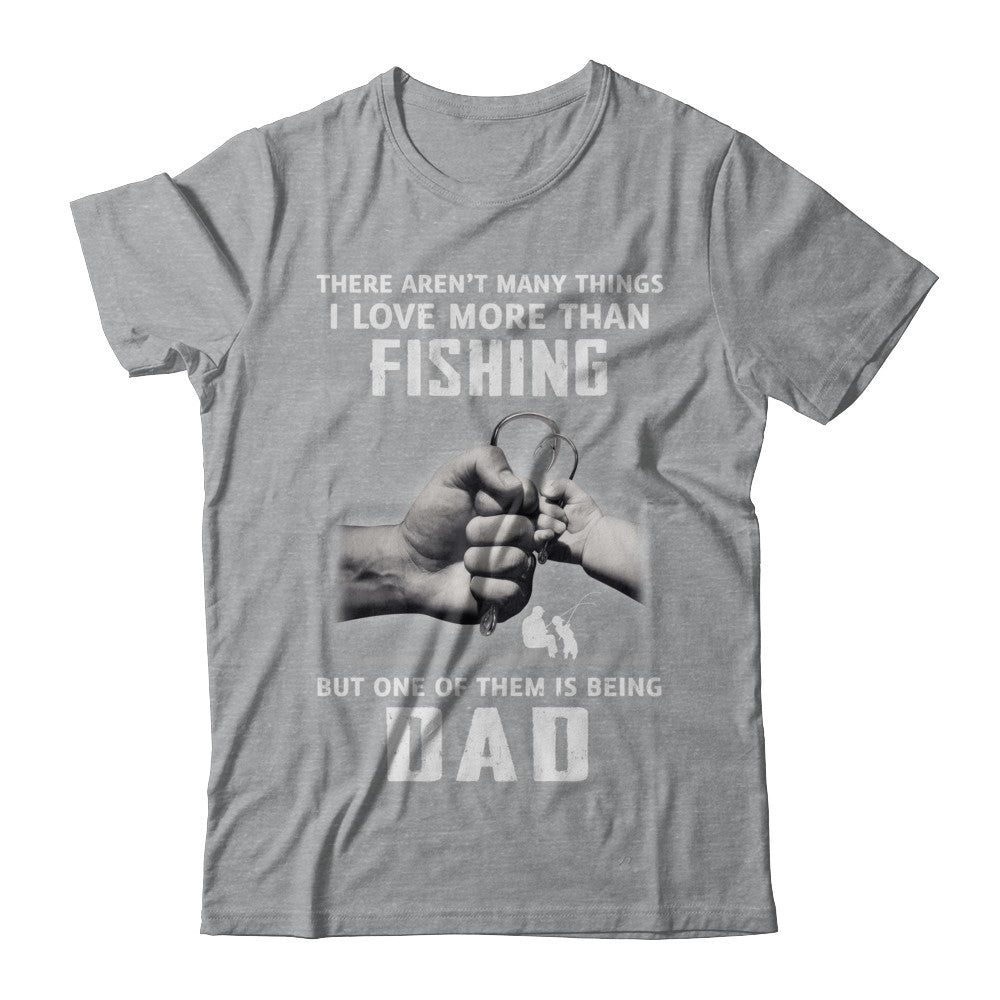 I Love More Than Fishing Being Dad Funny Fathers Day T-Shirt & Hoodie | Teecentury.com