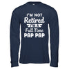 I'm Not Retired I'm A Full Time Pap Pap Fathers Day T-Shirt & Hoodie | Teecentury.com