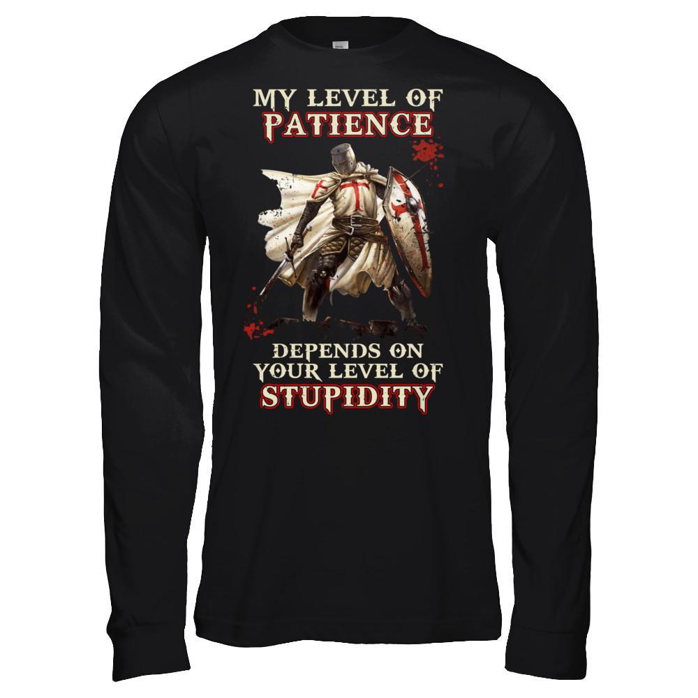 Knight Templar My Level Of Patience Depends On Your Level Of Stupidity T-Shirt & Hoodie | Teecentury.com
