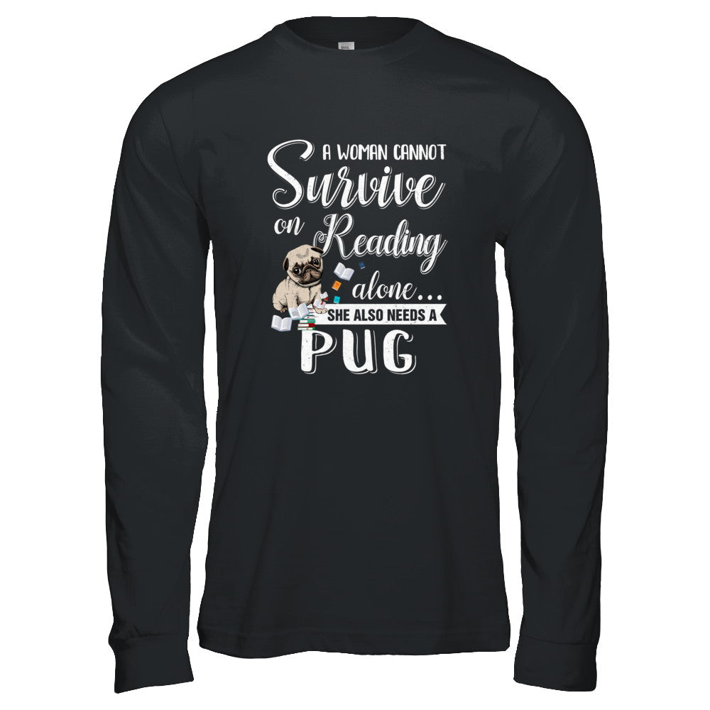 A Woman Cannot Survive On Reading Alone Pug T-Shirt & Tank Top | Teecentury.com