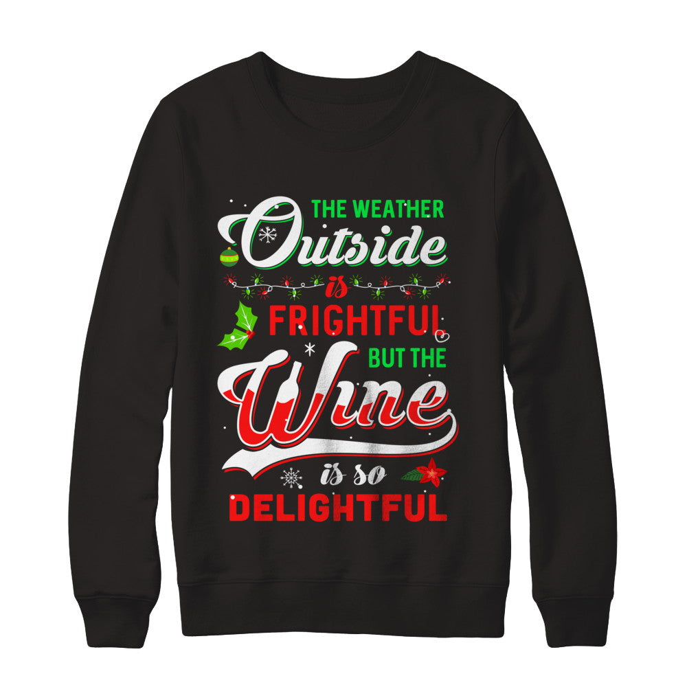 The Weather Outside Is Frightful But The Wine Is So Delightful T-Shirt & Sweatshirt | Teecentury.com