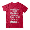 I Asked God For A Partner In Crime He Sent Me Crazy Uncle T-Shirt & Hoodie | Teecentury.com