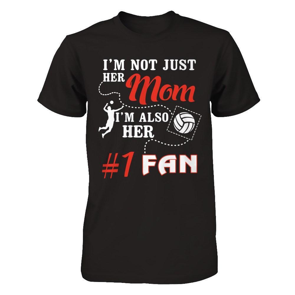 I'm Not Just Her Mom I'm Also Her Fan Volleyball Mom T-Shirt & Hoodie | Teecentury.com