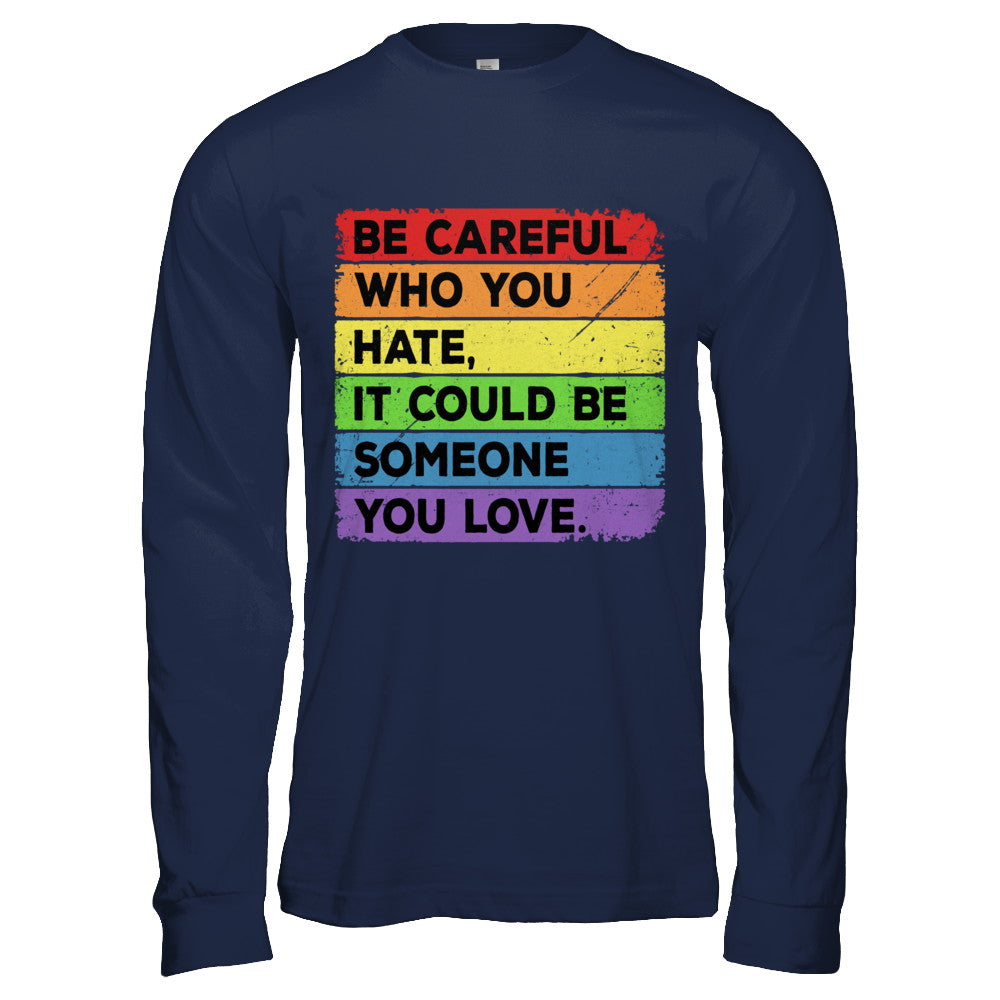 Be Careful Who You Hate Pride Gay Lesbian LGBT Rainbow T-Shirt & Hoodie | Teecentury.com