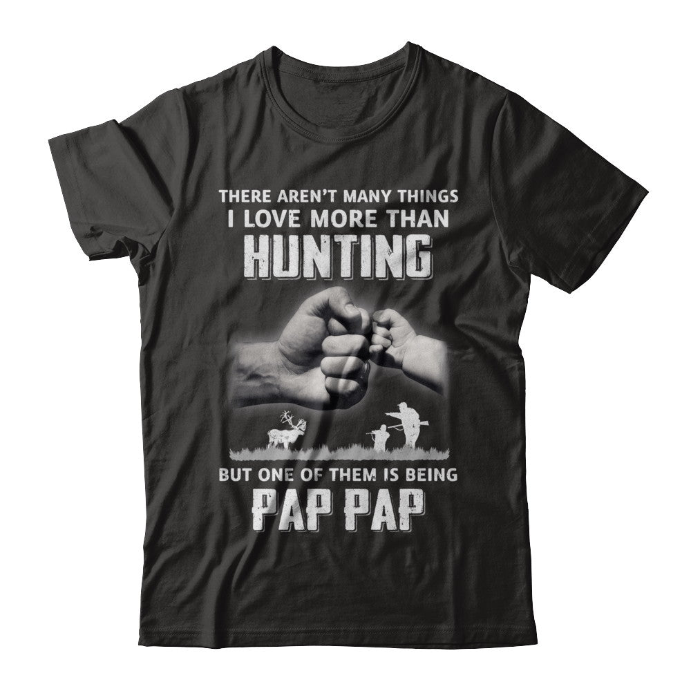 I Love More Than Hunting Being Pap Pap Funny Fathers Day T-Shirt & Hoodie | Teecentury.com