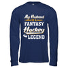 My Husband Is A Fantasy Hockey Legend T-Shirt & Hoodie | Teecentury.com