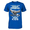 I Asked God For A Best Friend He Sent Me My Kids T-Shirt & Hoodie | Teecentury.com