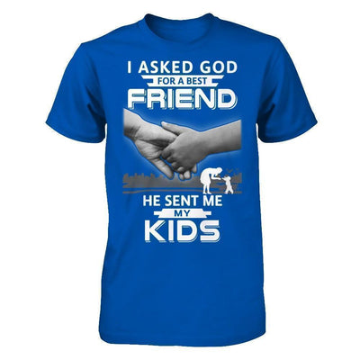 I Asked God For A Best Friend He Sent Me My Kids T-Shirt & Hoodie | Teecentury.com