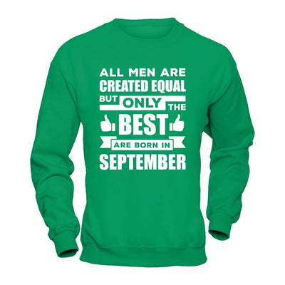 All Men Are Created Equal But Only The Best Are Born In September T-Shirt & Hoodie | Teecentury.com