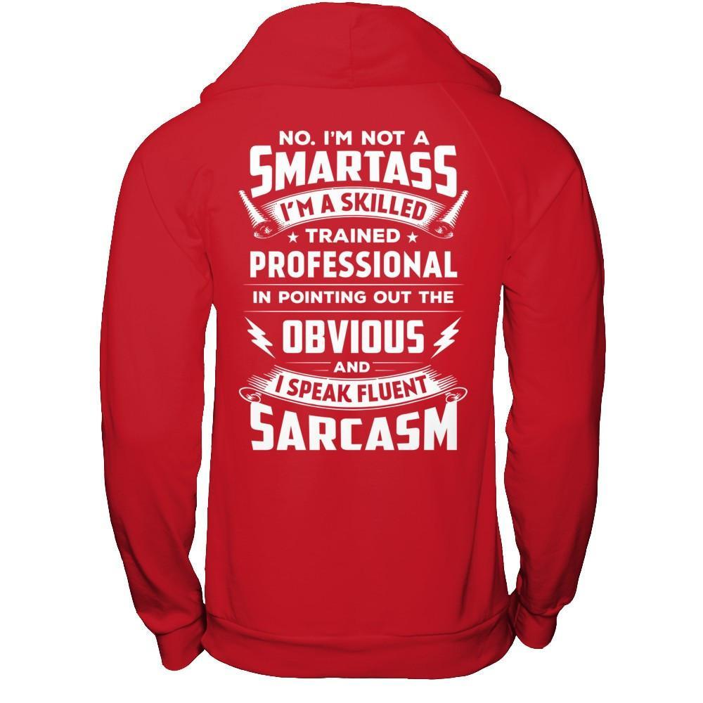 I'm Not A Smartass And I Speak Fluent Sarcasm T-Shirt & Hoodie | Teecentury.com
