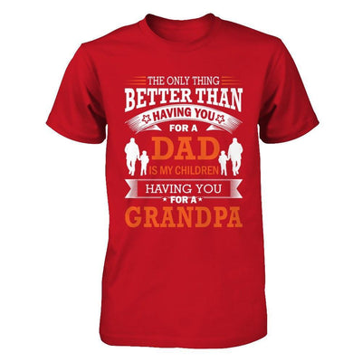 The Only Thing Better Than Having You For A Dad T-Shirt & Hoodie | Teecentury.com