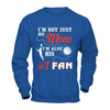 I'm Not Just His Mom I'm Also His Fan Basketball Mom T-Shirt & Hoodie | Teecentury.com