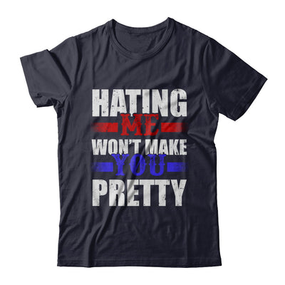 Hating Me Won't Make You Pretty T-Shirt & Hoodie | Teecentury.com