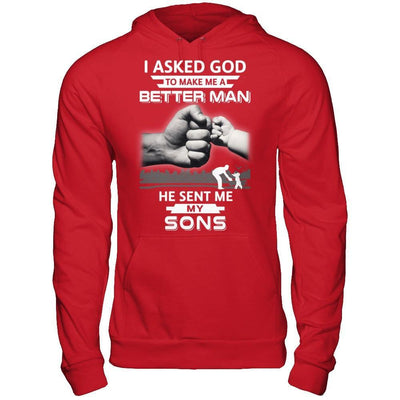 I Asked God To Make Me A Better Man He Sent Me My Sons T-Shirt & Hoodie | Teecentury.com