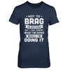 Not To Brag But I Can Forget What Im Doing Funny T-Shirt & Hoodie | Teecentury.com
