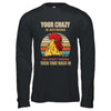 Your Crazy Is Showing You Might Wanna Tuck That Back T-Shirt & Hoodie | Teecentury.com