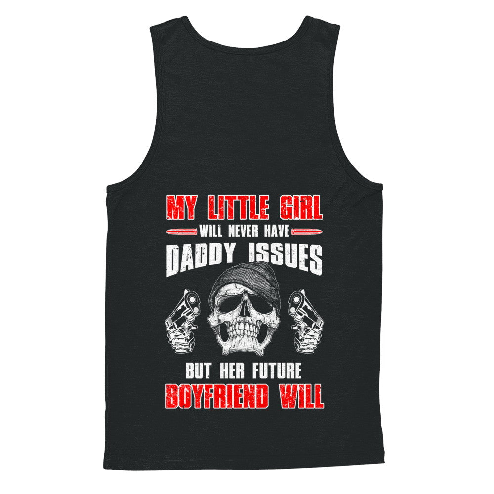 My Little Girl Will Never Have Daddy Issues Funny Dad T-Shirt & Hoodie | Teecentury.com