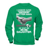 I Asked God To Make Me A Better Man He Sent Me My Daughter T-Shirt & Hoodie | Teecentury.com