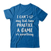 I Can't My Kid Has Practice A Game Or Something T-Shirt & Hoodie | Teecentury.com