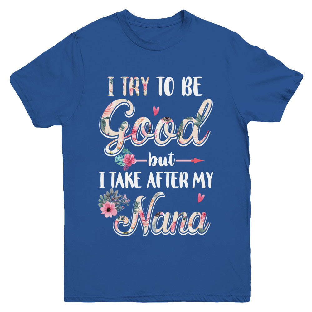Toddler Kids I Try To Be Good But I Take After My Nana Youth Youth Shirt | Teecentury.com