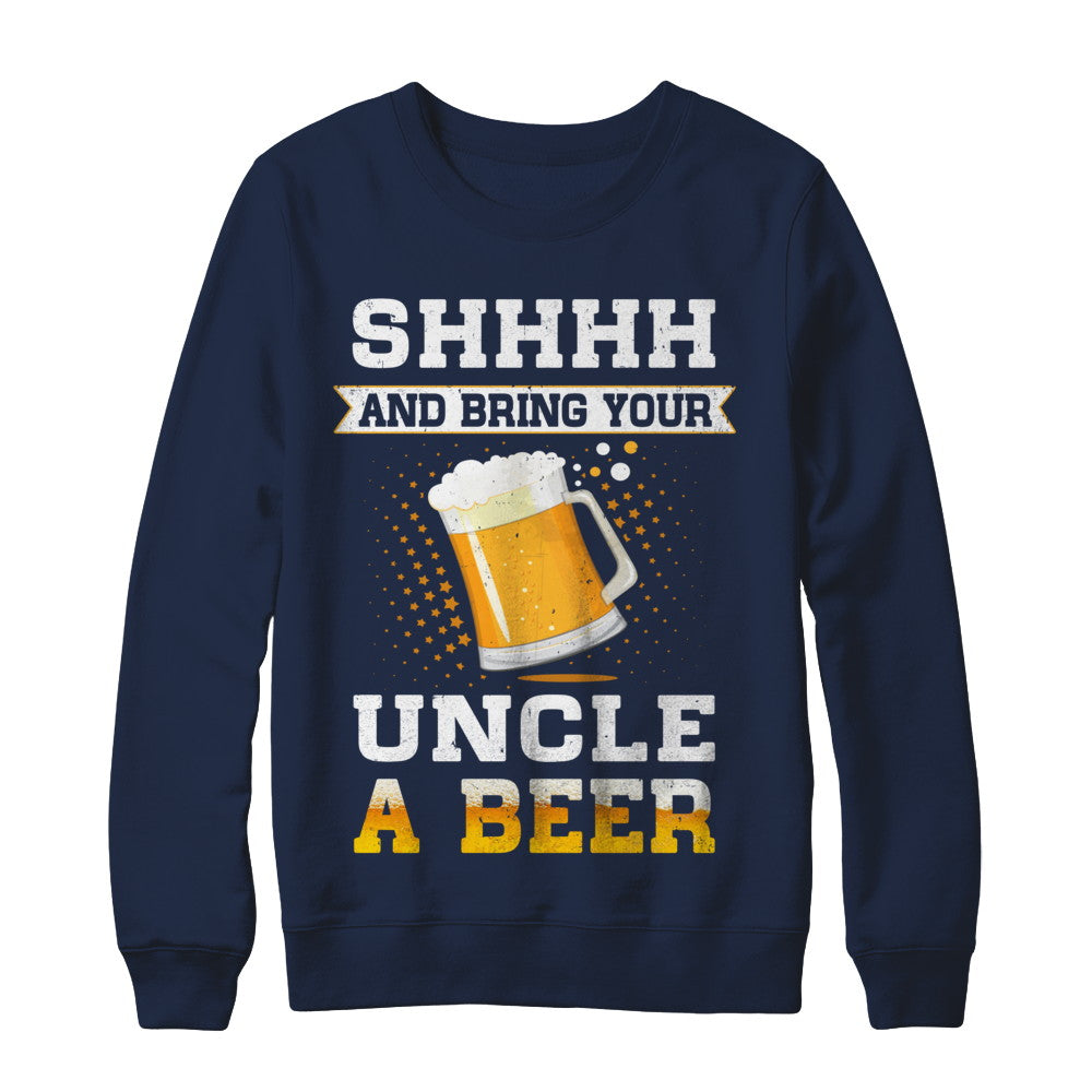 Shhhh Bring Your Uncle A Beer T-Shirt & Sweatshirt | Teecentury.com