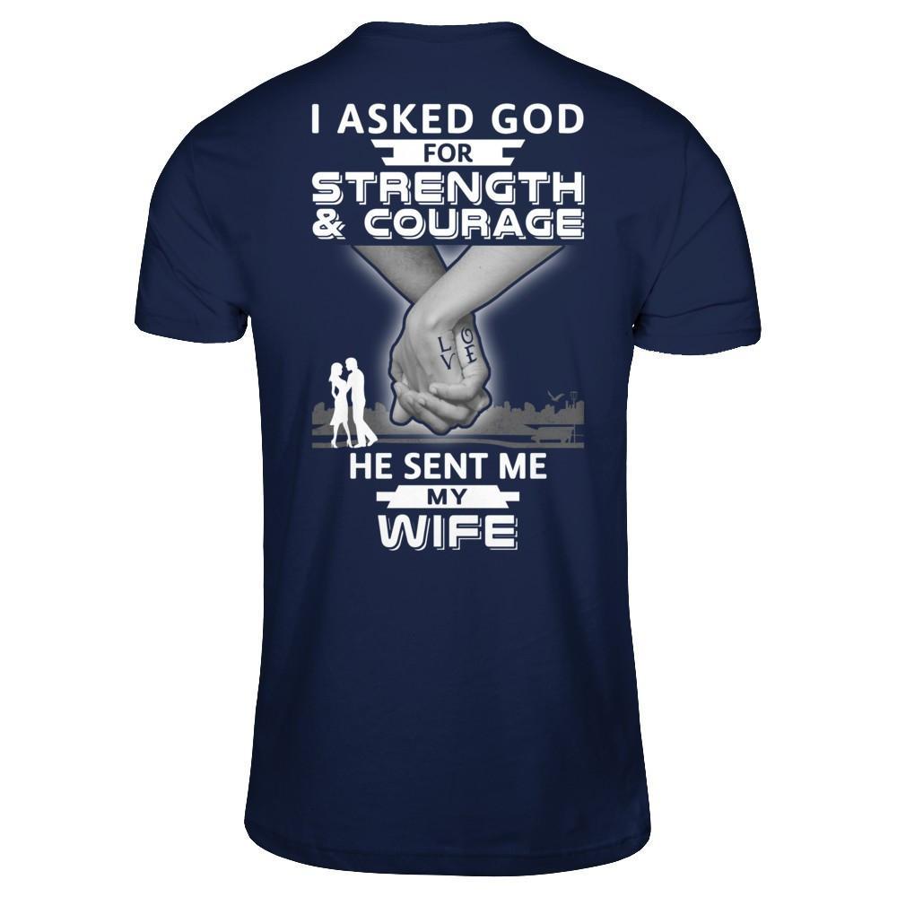 I Asked God For Strength And Courage He Sent Me My Wife T-Shirt & Hoodie | Teecentury.com