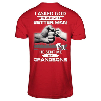 I Asked God To Make Me A Better Man He Sent Me My Grandsons T-Shirt & Hoodie | Teecentury.com