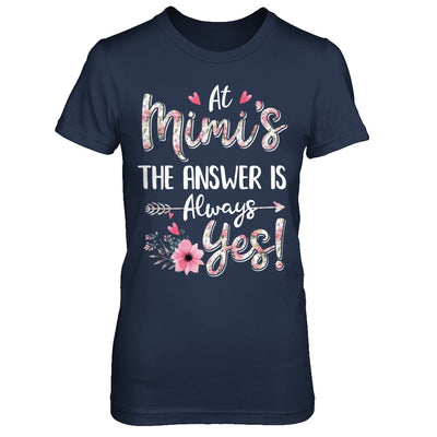 At Mimi's The Answer Is Always Yes Floral Mothers Day Gift T-Shirt & Hoodie | Teecentury.com