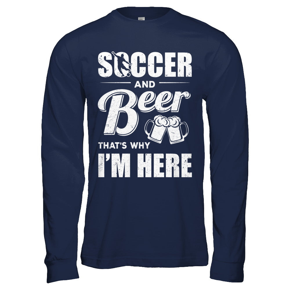 Soccer & Beer That's Why I'm Here T-Shirt & Hoodie | Teecentury.com