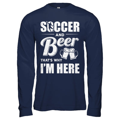 Soccer & Beer That's Why I'm Here T-Shirt & Hoodie | Teecentury.com