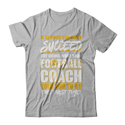 If At First You Don't Succeed Funny Football Coach T-Shirt & Hoodie | Teecentury.com