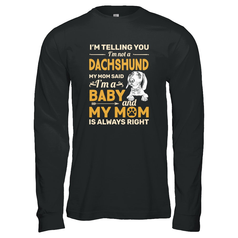 Dachshund I'm Telling You I'm Not A Dachshund My Mom Said T-Shirt & Tank Top | Teecentury.com