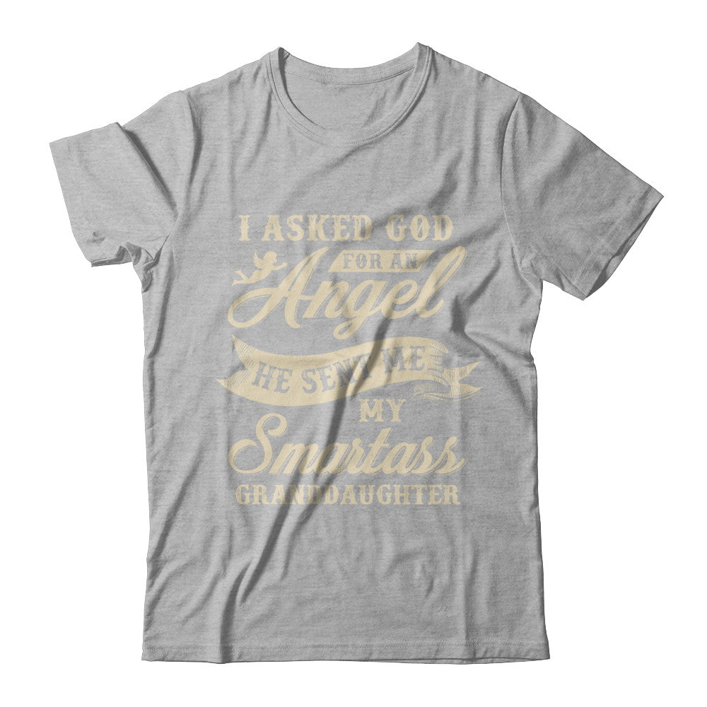 I Asked God For An Angel He Sent Me My Smartass Granddaughter T-Shirt & Hoodie | Teecentury.com