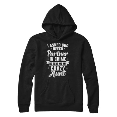 I Asked God For A Partner In Crime He Sent Me Crazy Aunt T-Shirt & Hoodie | Teecentury.com