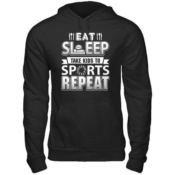Eat Sleep Take Kids to Sports Repeat Funny Sports Mom T-Shirt & Hoodie | Teecentury.com